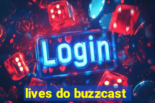 lives do buzzcast